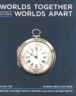 Worlds Together, Worlds Apart A History of the World from the Beginnings of Humankind to the Present 2nd 9780393925494 Front Cover