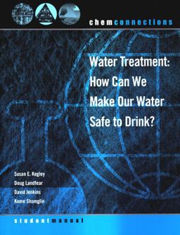 ChemConnections: Water Treatment: How Can We Make Our Water Safe to Drink?