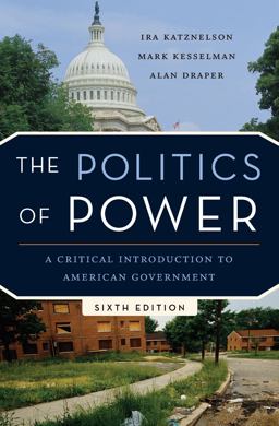 Politics of Power A Critical Introduction to American Government 6th 9780393933253 Front Cover