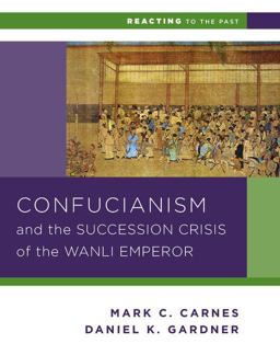 Confucianism and the Succession Crisis of the Wanli Emperor 1587  9780393937275 Front Cover