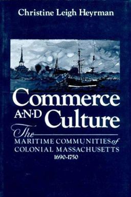 Commerce and Culture The Maritime Communities of Colonial Massachusetts, 1690-1750  9780393955187 Front Cover