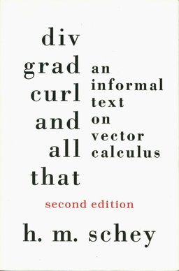 Div, Grad, Curl, and All That An Informal Text on Vector Calculus 2nd 9780393962512 Front Cover