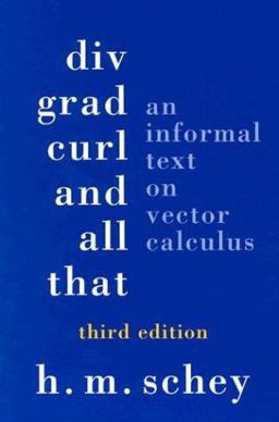 Div, Grad, Curl, and All That An Informal Text on Vector Calculus 3rd 9780393969979 Front Cover