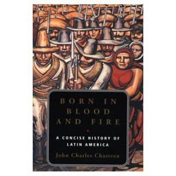 Born in Blood and Fire A Concise History of Latin America  9780393976137 Front Cover