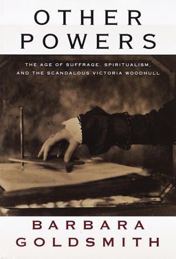 Other Powers The Age of Suffrage, Spiritualism, and the Scandalous Victoria Woodhull  9780394555362 Front Cover