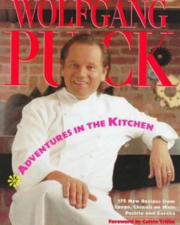 Adventures in the Kitchen 175 New Recipes from Spago, Chinois on Main, Postrio and Eureka  9780394558950 Front Cover