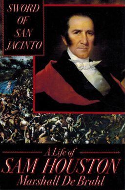 Sword of San Jacinto : A Life of Sam Houston  9780394576237 Front Cover