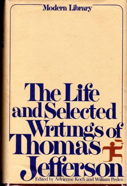 The Life and Selected Writings of Thomas Jefferson