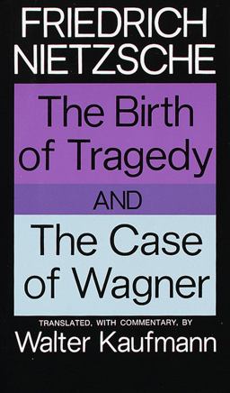 Birth of Tragedy and the Case of Wagner  9780394703695 Front Cover