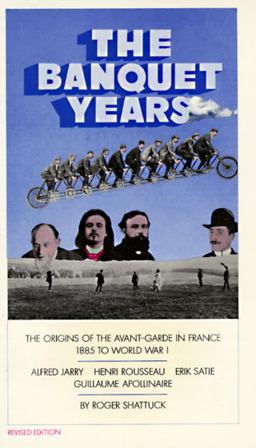 Banquet Years The Origins of the Avant-Garde in France, 1885 to World War I  9780394704159 Front Cover