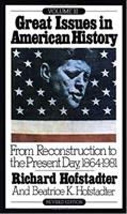 Great Issues in American History, Vol. III From Reconstruction to the Present Day, 1864-1981  9780394708423 Front Cover