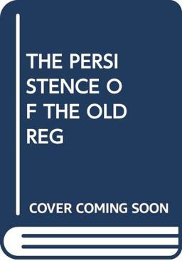 Persistence of the Old Regime : Europe to the Great War  9780394711171 Front Cover