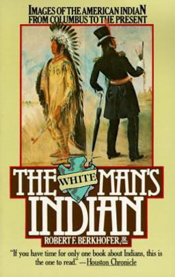 White Man's Indian Images of the American Indian from Columbus to the Present  9780394727943 Front Cover