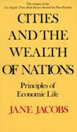 Cities and the Wealth of Nations Principles of Economic Life  9780394729114 Front Cover