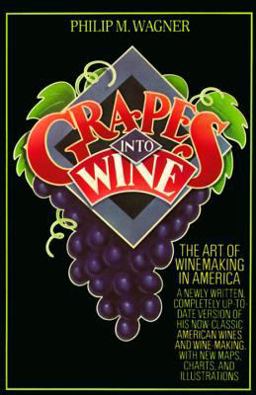 Grapes into Wine The Art of Wine Making in America  9780394731728 Front Cover