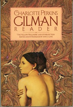Charlotte Perkins Gilman Reader : The Yellow Wallpaper and Other Fiction  9780394739335 Front Cover