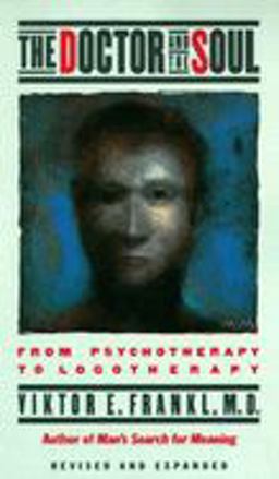 Doctor and the Soul From Psychotherapy to Logotherapy 3rd 9780394743172 Front Cover