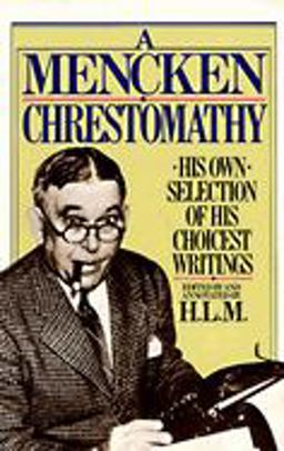 Mencken Chrestomathy His Own Selection of His Choicest Writings  9780394752099 Front Cover