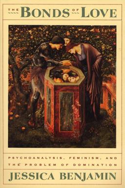 Bonds of Love Psychoanalysis, Feminism, and the Problem of Domincation  9780394757308 Front Cover