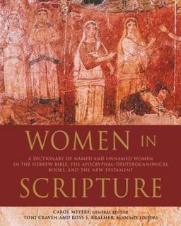 Women in Scripture A Dictionary of Named and Unnamed Women in the Hebrew Bible, the Apocryphal/Deuterocanonical Books and New Testament  9780395709368 Front Cover