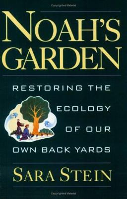 Noah's Garden Restoring the Ecology of Our Own Backyards  9780395709405 Front Cover