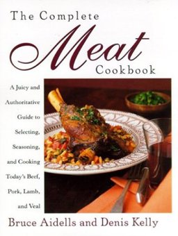 Complete Meat Cookbook A Juicy and Authoritative Guide to Selecting, Seasoning and Cooking Today's Beef, Pork, Lamb and Veal  9780395904923 Front Cover
