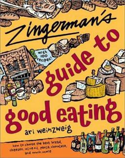 Zingerman'sï¿½ Guide to Good Eating How to Choose the Best Bread, Cheeses, Olive Oil, Pasta, Chocolate, and Much More  9780395926161 Front Cover