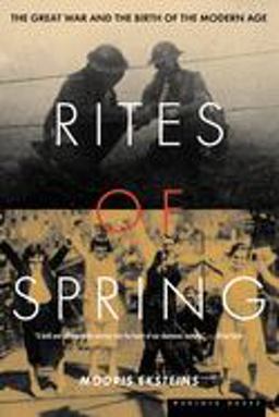 Rites of Spring The Great War and the Birth of the Modern Age  9780395937587 Front Cover