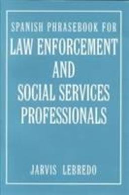 Spanish Phrasebook for Law Enforcement and Social Services Professionals