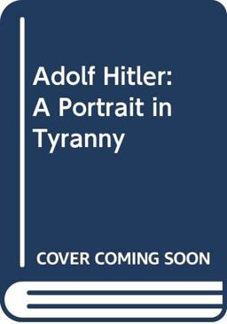 Adolf Hitler, a Portrait in Tyranny