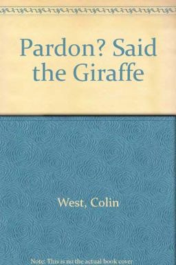 Pardon? Said the Giraffe