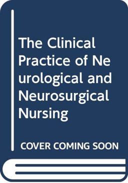 Clinical Practice of Neurological and Neurosurgical Nursing 3rd 9780397548224 Front Cover