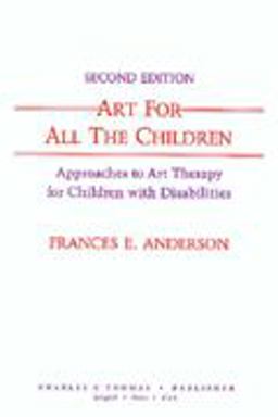 Art for All the Children : Approaches to Art Therapy for Children with Disabilities 2nd 9780398060077 Front Cover