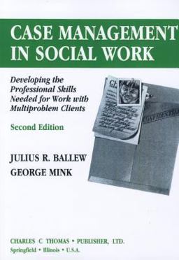 Case Management in Social Work Developing the Professional Skills Needed for Work with Multiproblem Clients 2nd 9780398066604 Front Cover