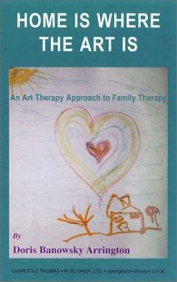 Home Is Where the Art Is : An Art Therapy Approach to Family Therapy  9780398071615 Front Cover
