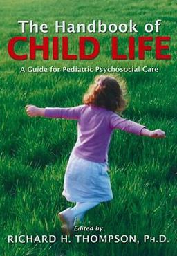 Handbook of Child Life A Guide for Pediatric Psychosocial Care  9780398078324 Front Cover