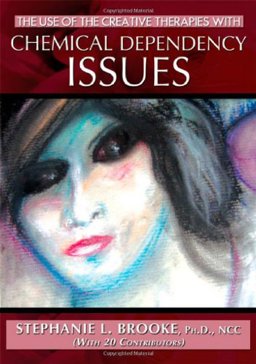Use of the Creative Therapies with Chemical Dependency Issues  9780398078621 Front Cover
