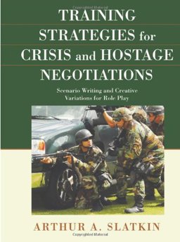 Training Strategies for Crisis and Hostage Negotiations : Scenario Writing and Creative Variations for Role Play  9780398079024 Front Cover