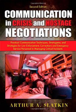 Communication in Crisis and Hostage Negotiations : Practical Communication Techniques, Stratagems, and Strategies for Law Enforcement, Corrections and Emergency Service Personnel in Managing Critical Incidents 2nd 9780398079208 Front Cover