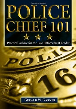 Police Chief 101 Practical Advice for the Law Enforcement Leader  9780398079383 Front Cover
