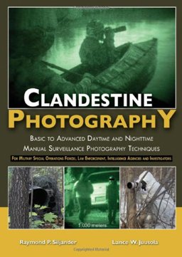 Clandestine Photography Basic to Advanced Daytime and Nighttime Manual Surveillance Photography Techniques: for Investigators, Law Enforcement and Intelligence Agencies, and Military Special Operations Forces  9780398086909 Front Cover