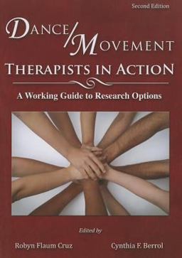 Dance/Movement Therapists in Action A Working Guide to Research Options 2nd 9780398087067 Front Cover
