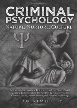 Criminal Psychology Nature, Nurture, Culture--A Textbook and Practical Reference Guide for Students and Working Professionals in the Fields of Law Enforcement, Criminal Justice, Mental Health, and Forensic Psycology  9780398087159 Front Cover