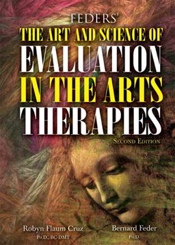 Feders' the ART and SCIENCE of EVALUATION in the ARTS THERAPIES How Do You Know What's Working? 2nd 9780398088538 Front Cover