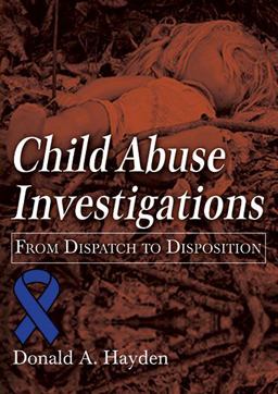Child Abuse Investigations From Dispatch to Disposition  9780398091415 Front Cover