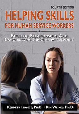 Helping Skills for Human Service Workers Building Relationships and Encouraging Productive Change 4th 9780398093044 Front Cover