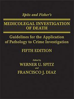 Spitz and Fisher's Medicolegal Investigation of Death Guidelines for the Application of Pathology to Crime Investigation 5th 9780398093129 Front Cover