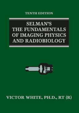 Selman's the Fundamentals of Imaging Physics and Radiobiology 10th 9780398093181 Front Cover
