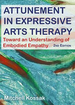 Attunement in Expressive Arts Therapy Toward an Understanding of Embodied Empathy 2nd 9780398093686 Front Cover