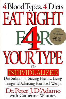 Eat Right 4 Your Type The Individualized Diet Solution to Staying Healthy - Living Longer and Achieving Your Ideal Weight  9780399142550 Front Cover